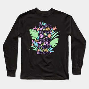 It gets worse Long Sleeve T-Shirt